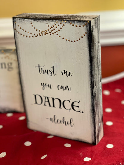Trust me you can dance | Rustic Wood Sign | Bar Decor | Shelf Sitter | Tiered Tray Decor | Funny Quote | Floating Shelf Sign